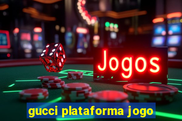 gucci plataforma jogo